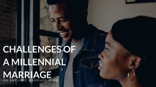Challenges Of A Millennial Marriage Psalms 133:1-3 The Message