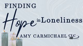 Finding Hope in Loneliness With Amy Carmichael Psalm 34:22 English Standard Version 2016