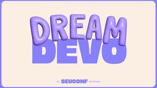 Dream Devo - SEU Conference Acts 2:17 New International Version