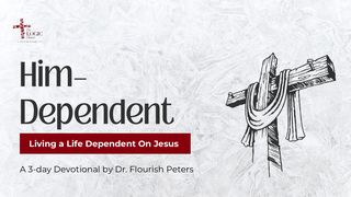 Him-Dependent: Living a Life Dependent on Jesus Romans 10:4-17 The Message