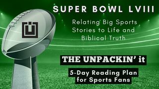 UNPACK This...Super Bowl LVIII Matthew 7:13 International Children’s Bible