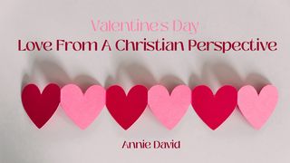 Valentine's Day: Love From a Christian Perspective 1 Kings 16:29-33 The Message