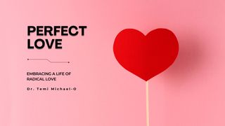 Perfect Love: Embracing a Life of Radical Love Ephesians 3:18-19 English Standard Version 2016