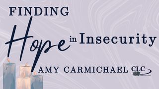 Finding Hope in Insecurity With Amy Carmichael Galatians 2:19-21 New Century Version