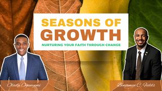 Seasons of Growth: Nurturing Your Faith Through Change Ecclesiastes 3:1, 4 New International Version