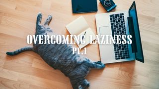 Overcoming Laziness Pt.1 Job 3:25 New American Standard Bible - NASB 1995