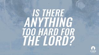[Great Verses] Is There Anything Too Hard for the Lord? Genesis 18:14 New American Standard Bible - NASB 1995
