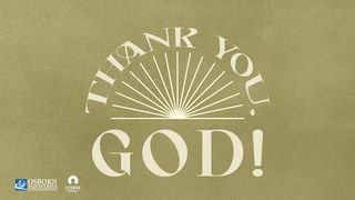 [Give Thanks] Thank You, God! Romans 15:7-13 The Message