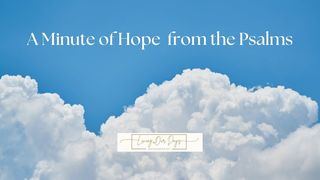 A Minute of Hope from the Psalms Psalms 25:4-5 The Passion Translation
