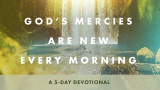 God's Mercies Are New Every Morning: A 5-Day Devotional Luke 14:13-14 New King James Version