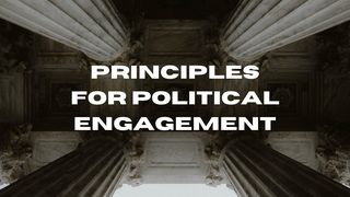 Principles for Christian Political Engagement 1 Timothy 2:5-6 American Standard Version