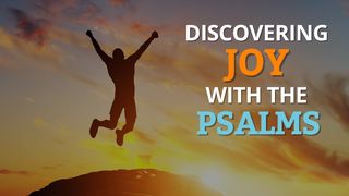 Discovering Joy With the Psalms Psalms 23:1-3 The Message
