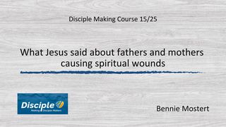 What Jesus Said About Fathers and Mothers Causing Spiritual Wounds Isaías 51:17-23 Reina Valera Contemporánea