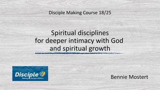 Spiritual Disciplines for Deeper Intimacy With God and Spiritual Growth Matthew 22:29-33 The Message