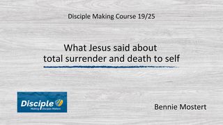 What Jesus Said About Total Surrender and Death to Self Matthew 10:38-39 The Message