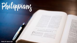 Philippians: Devotions From Time of Grace Philippians 1:21-24 The Passion Translation