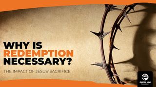 Why Is Redemption Necessary? Romans 3:23-25 New Living Translation