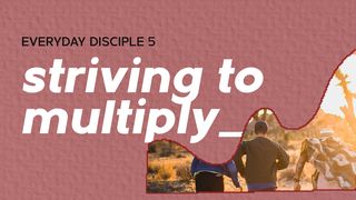 Everyday Disciple 5 - Striving to Multiply I Corinthians 3:5-17 New King James Version