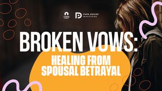 Broken Vows: Healing From Spousal Betrayal Luke 12:7 GOD'S WORD