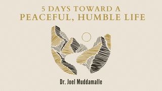 Five Days Toward a Peaceful, Humble Life 2 Peter 3:8-9 Amplified Bible