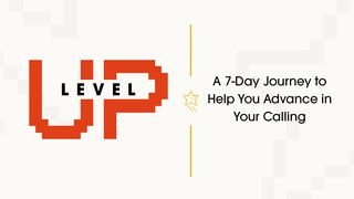  Level Up: A 7-Day Journey to Help You Advance in Your Calling 1 Timothy 4:15-16 King James Version