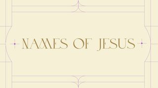The Names of Jesus: A Holy Week Devotional Revelation 5:5, 8-9 New International Version