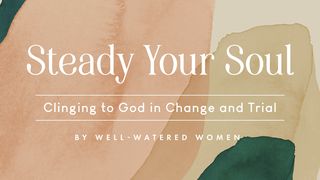 Steady Your Soul: Clinging to God in Change and Trial 2 Corinthians 1:20-22 The Message