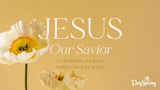Jesus Our Savior: A DaySpring Journey Through Holy Week Mark 16:8 The Message