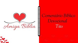 Amiga Bíblia Comentário Devocional - TITO Tito 2:12 Bíblia Sagrada, Nova Versão Transformadora