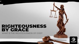 Righteousness by Grace Romans 3:9-20 The Message