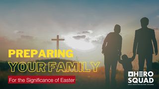 Preparing Your Family for the Significance of Easter Isaiah 53:5-6 American Standard Version