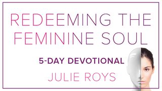 Redeeming The Feminine Soul Genesis 2:21-25 New King James Version