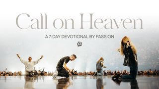 Call on Heaven: A 7-Day Devotional by Passion Psalms 28:8-9 The Message