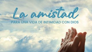 LA AMISTAD para una vida de intimidad con Dios Génesis 3:2-3 Nueva Versión Internacional - Español