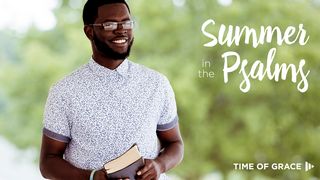 Summer in the Psalms Psalms 90:12-17 The Message