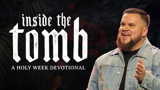 Inside the Tomb: A Holy Week Devotional Luke 22:1-6 The Passion Translation