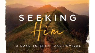 Seeking Him: 12 Days to Spiritual Revival 1 Thessalonians 4:1-8, 13-14 The Message