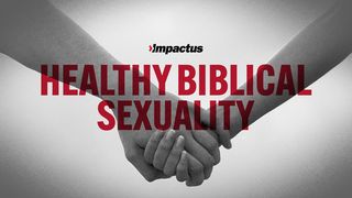 Healthy Biblical Sexuality Psalms 62:3-4 The Message