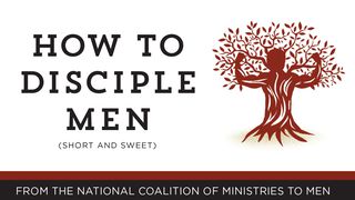 How To Disciple Men: Short And Sweet Ephesians 4:12 King James Version