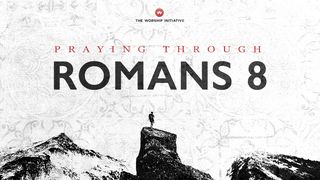 Praying Through Romans 8 Romans 7:14 American Standard Version