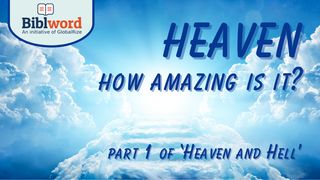 Heaven, How Amazing Is It?  Part 1 of "Heaven and Hell" Isaiah 11:9 King James Version