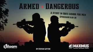 Armed and Dangerous, a Study in God's Armor for Men 2 Timothy 2:1-7 The Message