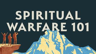 Spiritual Warfare 101 Luke 13:16 New International Version