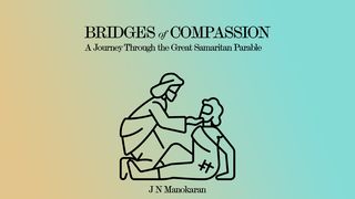 Bridges of Compassion: A Journey Through the Great Samaritan Parable Luke 5:4-6 King James Version