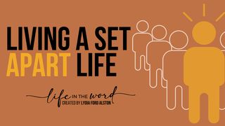 Living a Set Apart Life 1 John 2:15-18 English Standard Version 2016