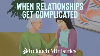When Relationships Get Complicated Galatians 6:1-2 New Living Translation
