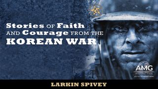 Stories of Faith and Courage From the Korean War Psalms 59:16-17 The Message