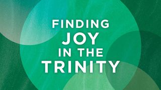 Finding Joy in the Trinity Deuteronomy 6:4-6 New Living Translation