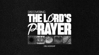 Discovering  the Lord’s Prayer Isaiah 56:6-7 King James Version
