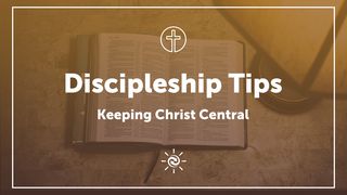 Discipleship Tips: Keeping Christ Central Philippians 3:4-6 English Standard Version 2016